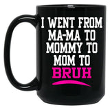 I Went From Mama To Mommy To Mom To Bruh Mom Life Black Coffee Mug