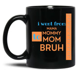 I Went From Mama To Mommy To Mom To Bruh - Orange And Blue Black Coffee Mug