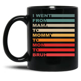 I Went From Mama To Mommy To Mom To Bruh (16) Black Coffee Mug