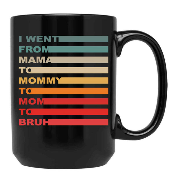 I Went From Mama To Mommy To Mom To Bruh (16) Black Coffee Mug - Black