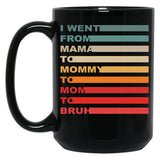 I Went From Mama To Mommy To Mom To Bruh (16) Black Coffee Mug