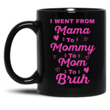 I Went From Mama To Mommy To Mom To Bruh (18) Black Coffee Mug