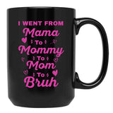 I Went From Mama To Mommy To Mom To Bruh (18) Black Coffee Mug - Black