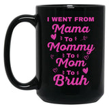 I Went From Mama To Mommy To Mom To Bruh (18) Black Coffee Mug