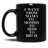 I Went From Mama To Mommy To Mom To Bruh (19) Black Coffee Mug