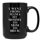 I Went From Mama To Mommy To Mom To Bruh (19) Black Coffee Mug - Black