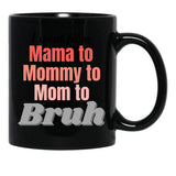 I Went From Mama To Mommy To Mom To Bruh (1) Black Coffee Mug - Black