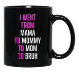 I Went From Mama To Mommy To Mom To Bruh Mug Black Coffee Mug - Black