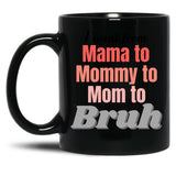 I Went From Mama To Mommy To Mom To Bruh (1) Black Coffee Mug