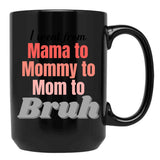 I Went From Mama To Mommy To Mom To Bruh (1) Black Coffee Mug - Black