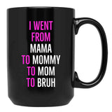 I Went From Mama To Mommy To Mom To Bruh Mug Black Coffee Mug - Black