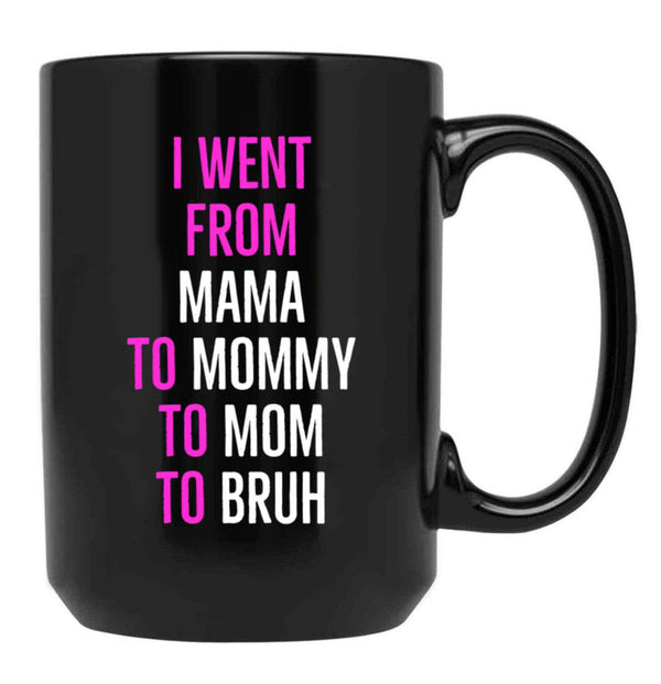 I Went From Mama To Mommy To Mom To Bruh Mug Black Coffee Mug - Black