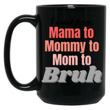I Went From Mama To Mommy To Mom To Bruh (1) Black Coffee Mug