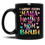 I Went From Mama To Mommy To Mom To Bruh (20) Black Coffee Mug