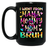 I Went From Mama To Mommy To Mom To Bruh (20) Black Coffee Mug