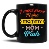 I Went From Mama To Mommy To Mom To Bruh (21) Black Coffee Mug