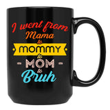 I Went From Mama To Mommy To Mom To Bruh (21) Black Coffee Mug - Black