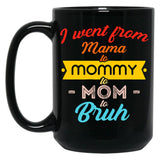 I Went From Mama To Mommy To Mom To Bruh (21) Black Coffee Mug