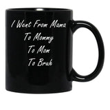 I Went From Mama To Mommy To Mom To Bruh (25) Black Coffee Mug - Black