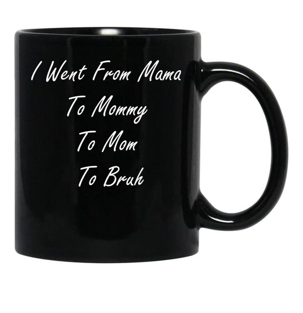 I Went From Mama To Mommy To Mom To Bruh (25) Black Coffee Mug - Black
