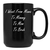 I Went From Mama To Mommy To Mom To Bruh (25) Black Coffee Mug - Black
