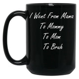 I Went From Mama To Mommy To Mom To Bruh (25) Black Coffee Mug