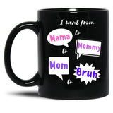 I Went From Mama To Mommy To Mom To Bruh (27) Black Coffee Mug