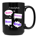 I Went From Mama To Mommy To Mom To Bruh (27) Black Coffee Mug - Black