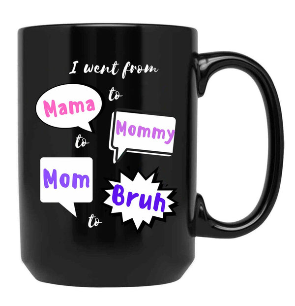I Went From Mama To Mommy To Mom To Bruh (27) Black Coffee Mug - Black