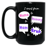 I Went From Mama To Mommy To Mom To Bruh (27) Black Coffee Mug