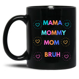 I Went From Mama To Mommy To Mom To Bruh (29) Black Coffee Mug