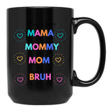 I Went From Mama To Mommy To Mom To Bruh (29) Black Coffee Mug - Black