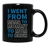 I Went From Mama To Mommy To Mom To Bruh (31) Black Coffee Mug - Black