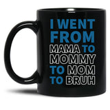 I Went From Mama To Mommy To Mom To Bruh (31) Black Coffee Mug