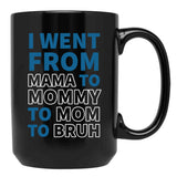I Went From Mama To Mommy To Mom To Bruh (31) Black Coffee Mug - Black