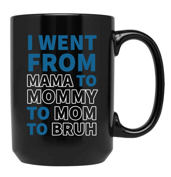 I Went From Mama To Mommy To Mom To Bruh (31) Black Coffee Mug - Black