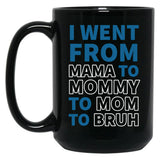 I Went From Mama To Mommy To Mom To Bruh (31) Black Coffee Mug