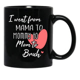 I Went From Mama To Mommy To Mom To Bruh (33) Black Coffee Mug - Black