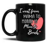 I Went From Mama To Mommy To Mom To Bruh (33) Black Coffee Mug