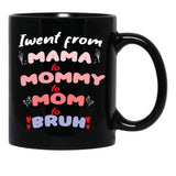 I Went From Mama To Mommy To Mom To Bruh (34) Black Coffee Mug - Black