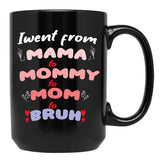 I Went From Mama To Mommy To Mom To Bruh (34) Black Coffee Mug - Black