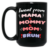 I Went From Mama To Mommy To Mom To Bruh (34) Black Coffee Mug