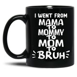 I Went From Mama To Mommy To Mom To Bruh (35) Black Coffee Mug