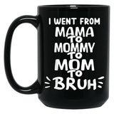 I Went From Mama To Mommy To Mom To Bruh (35) Black Coffee Mug
