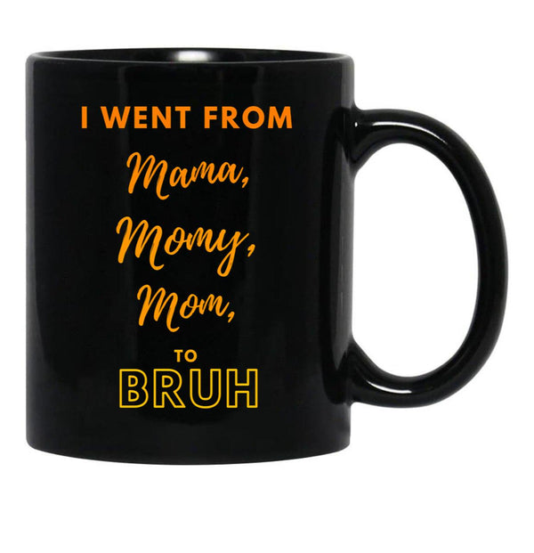 I Went From Mama To Mommy To Mom To Bruh (36) Black Coffee Mug - Black