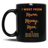 I Went From Mama To Mommy To Mom To Bruh (36) Black Coffee Mug