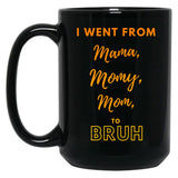 I Went From Mama To Mommy To Mom To Bruh (36) Black Coffee Mug