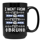 I Went From Mama To Mommy To Mom To Bruh (37) Black Coffee Mug - Black