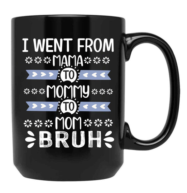 I Went From Mama To Mommy To Mom To Bruh (37) Black Coffee Mug - Black