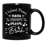 I Went From Mama To Mommy To Mom To Bruh (38) Black Coffee Mug - Black